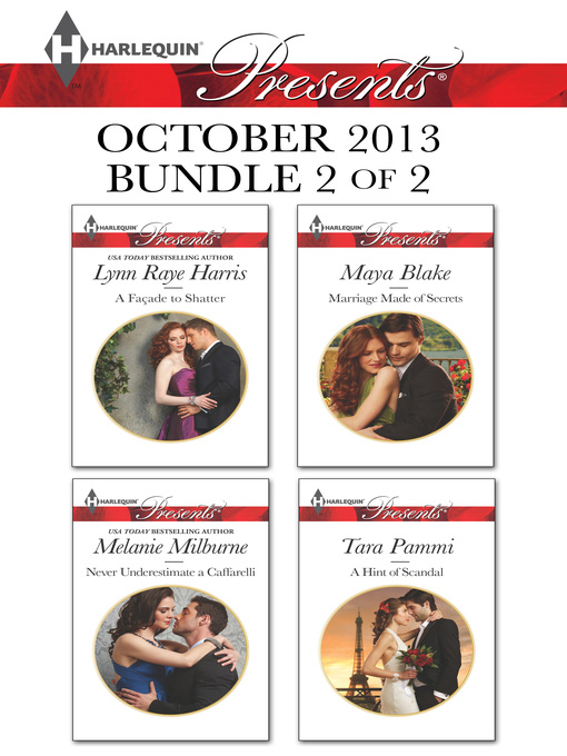 Title details for Harlequin Presents October 2013 - Bundle 2 of 2: A Facade to Shatter\Never Underestimate a Caffarelli\Marriage Made of Secrets\A Hint of Scandal by Lynn Raye Harris - Wait list
